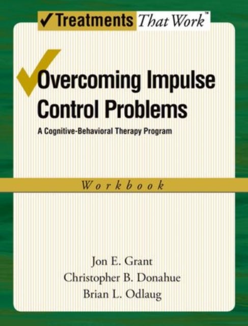 Overcoming Impulse Control Problems - A Cognitive-Behavioral Therapy Program, Workbook