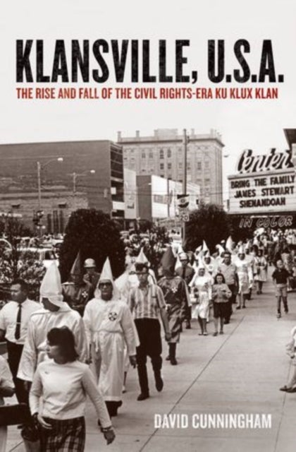 Klansville, U.S.A. - The Rise and Fall of the Civil Rights-Era Ku Klux Klan