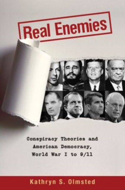 Real Enemies - Conspiracy Theories and American Democracy, World War I to 9/11