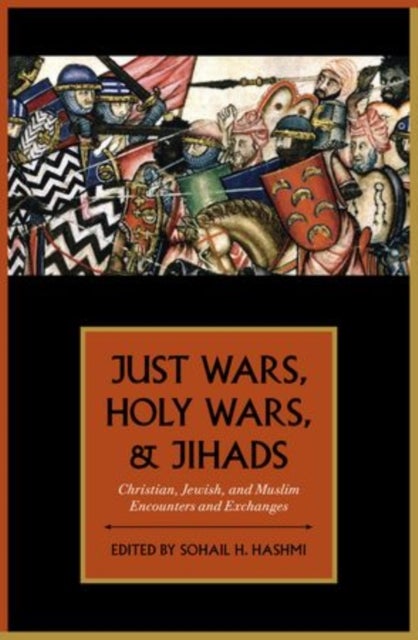Just Wars, Holy Wars, and Jihads - Christian, Jewish, and Muslim Encounters and Exchanges