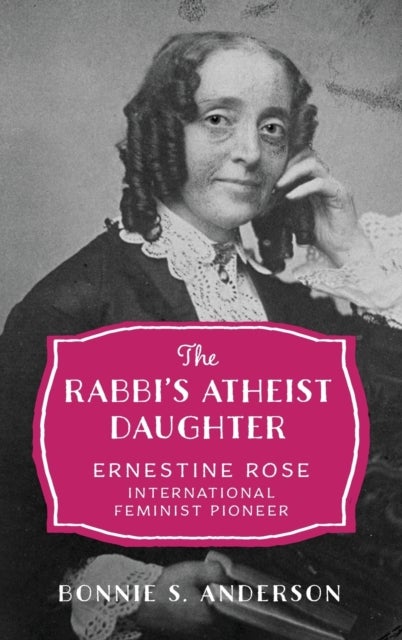 Rabbi's Atheist Daughter - Ernestine Rose, International Feminist Pioneer