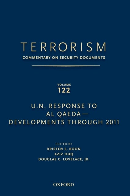 TERRORISM: COMMENTARY ON SECURITY DOCUMENTS VOLUME 122 - U.N. Response to Al Qaeda--Developments Through 2011