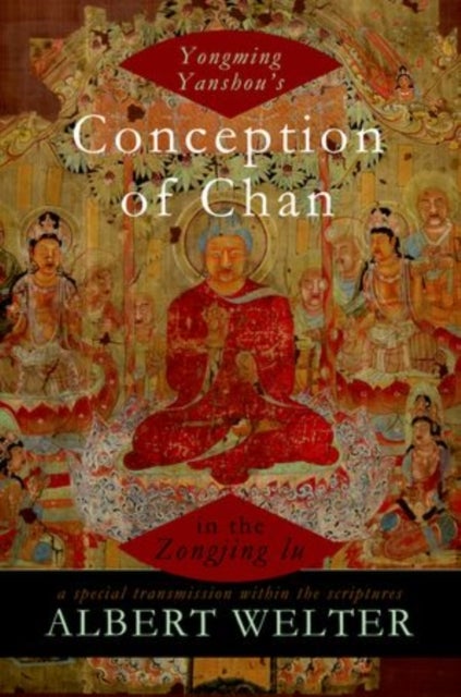 Yongming Yanshou's Conception of Chan in the Zongjing lu - A Special Transmission Within the Scriptures
