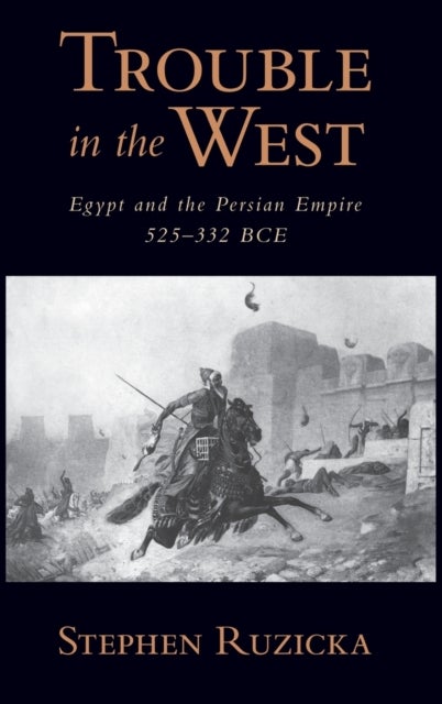 Trouble in the West - Egypt and the Persian Empire, 525-332 BC