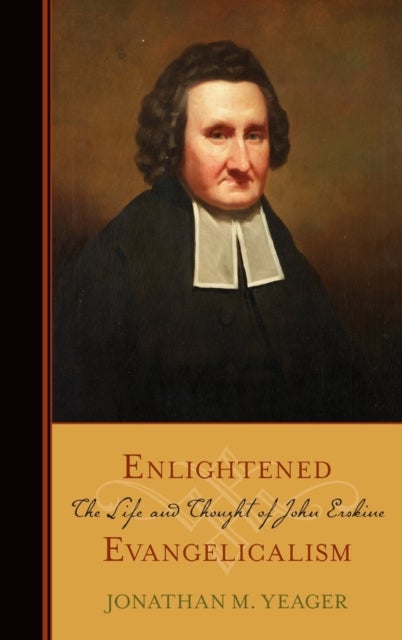 Enlightened Evangelicalism - The Life and Thought of John Erskine