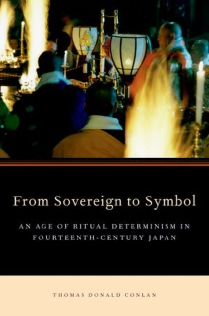 From Sovereign to Symbol - An Age of Ritual Determinism in Fourteenth Century Japan