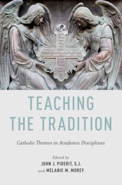 Teaching the Tradition - Catholic Themes in Academic Disciplines