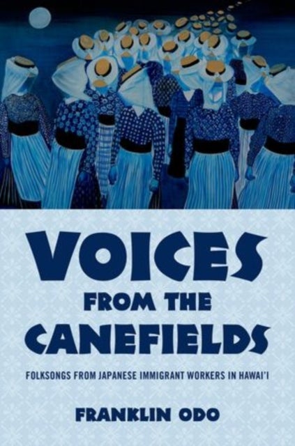 Voices from the Canefields - Folksongs from Japanese Immigrant Workers in Hawai'i