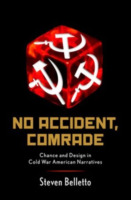 No Accident, Comrade - Chance and Design in Cold War American Narratives