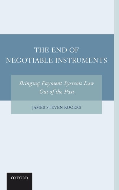 The End of Negotiable Instruments - Bringing Payment Systems Law Out of the Past