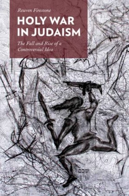 Holy War in Judaism - The Fall and Rise of a Controversial Idea