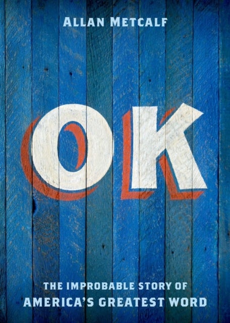 OK - The Improbable Story of America's Greatest Word