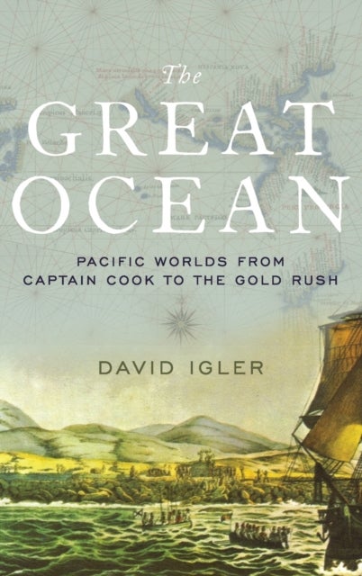The Great Ocean - Pacific Worlds from Captain Cook to the Gold Rush