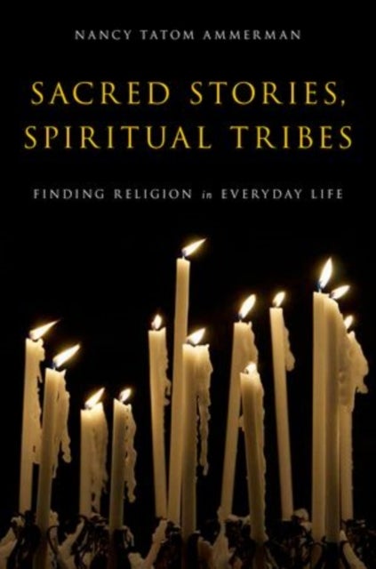 Sacred Stories, Spiritual Tribes - Finding Religion in Everyday Life