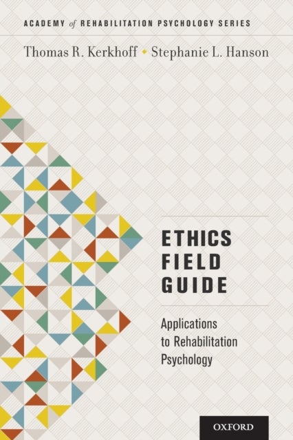 Ethics Field Guide - Applications to Rehabilitation Psychology