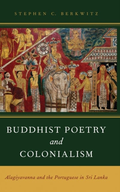 Buddhist Poetry and Colonialism - Alagiyavanna and the Portuguese in Sri Lanka