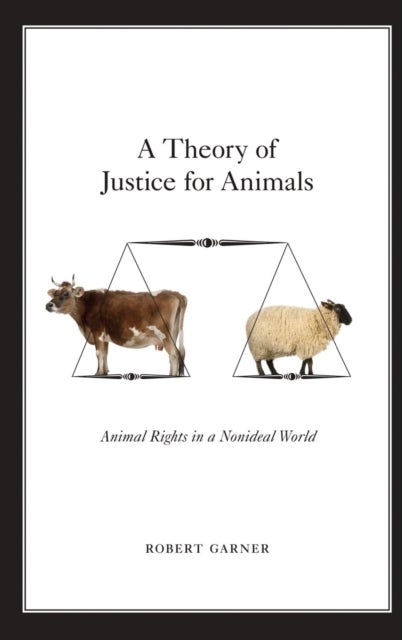 A Theory of Justice for Animals - Animal Rights in a Nonideal World