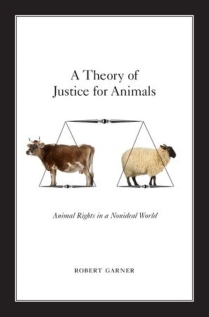 A Theory of Justice for Animals - Animal Rights in a Nonideal World