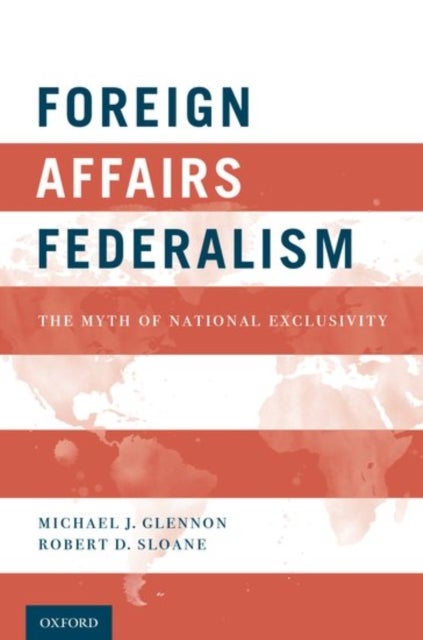 Foreign Affairs Federalism - The Myth of National Exclusivity