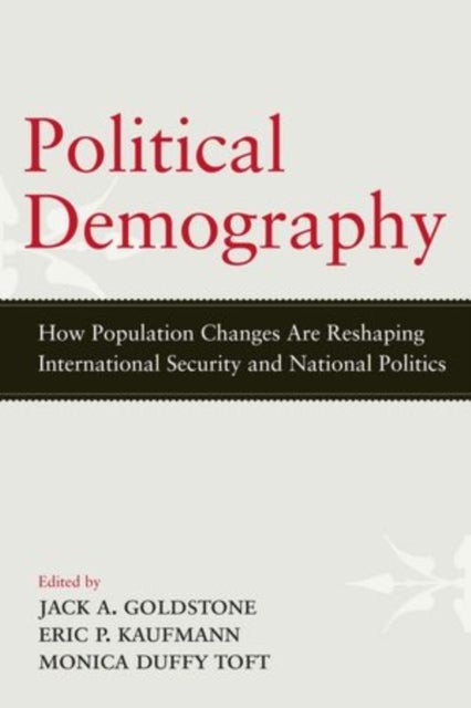 Political Demography - How Population Changes Are Reshaping International Security and National Politics