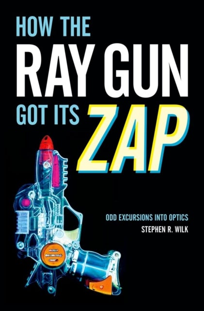 How the Ray Gun Got Its Zap - Odd Excursions into Optics