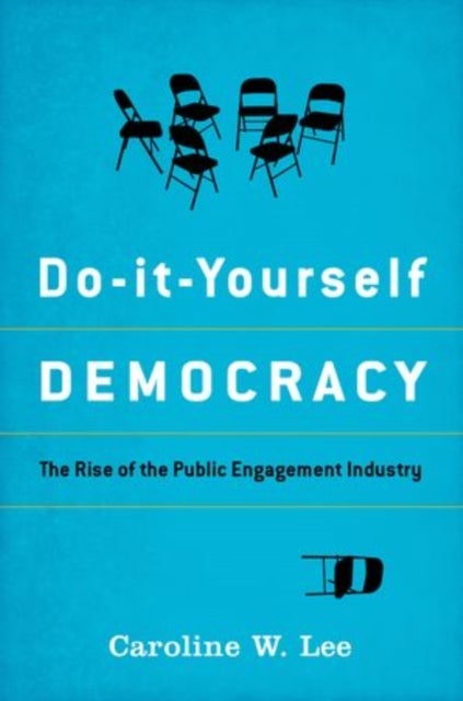 Do-It-Yourself Democracy - The Rise of the Public Engagement Industry