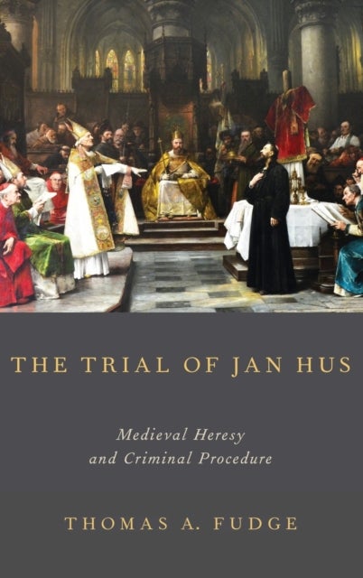 The Trial of Jan Hus - Medieval Heresy and Criminal Procedure