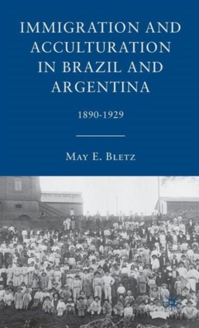 Immigration and Acculturation in Brazil and Argentina, 1890-1929 - 1890-1929