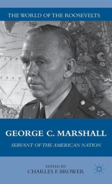 George C. Marshall - Servant of the American Nation