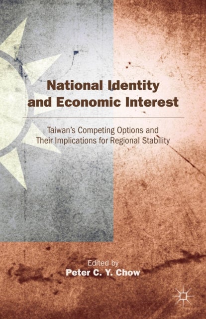 National Identity and Economic Interest - Taiwan's Competing Options and Their Implications for Regional Stability