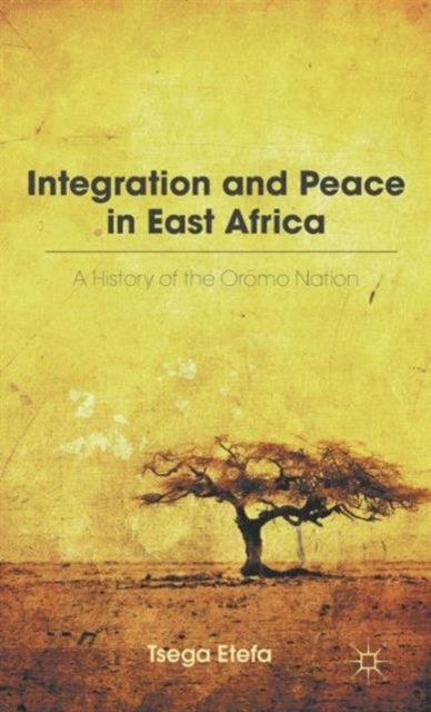 Integration and Peace in East Africa - A History of the Oromo Nation