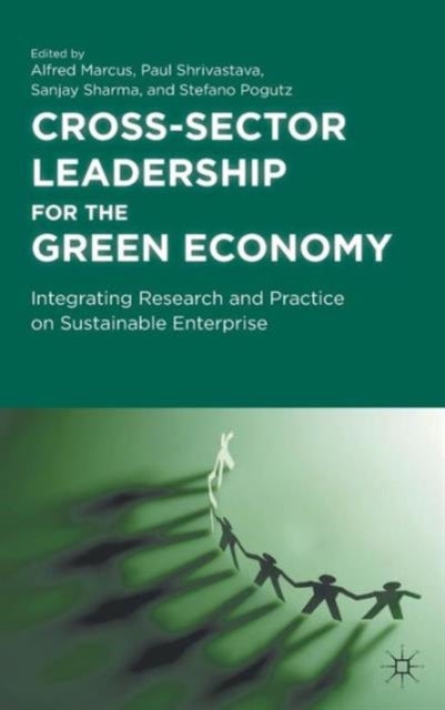 Cross-Sector Leadership for the Green Economy - Integrating Research and Practice on Sustainable Enterprise