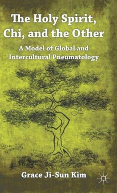 The Holy Spirit, Chi, and the Other - A Model of Global and Intercultural Pneumatology