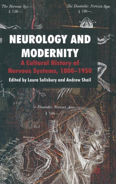 Neurology and Modernity - A Cultural History of Nervous Systems, 1800–1950