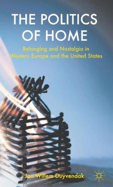 The Politics of Home - Belonging and Nostalgia in Europe and the United States
