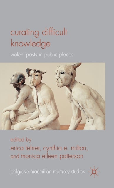 Curating Difficult Knowledge - Violent Pasts in Public Places