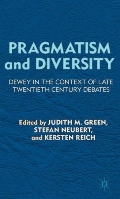 Pragmatism and Diversity - Dewey in the Context of Late Twentieth Century Debates