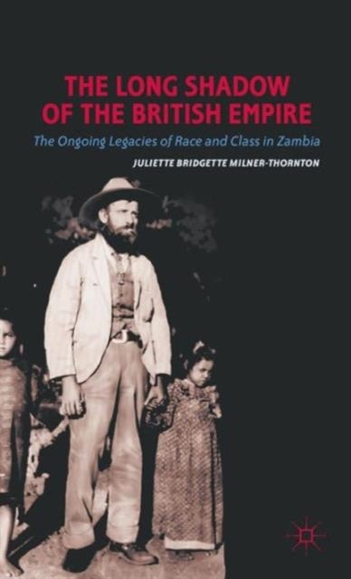 The Long Shadow of the British Empire - The Ongoing Legacies of Race and Class in Zambia