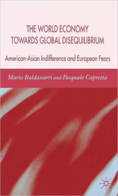 The World Economy Towards Global Disequilibrium - American-Asian Indifference and European Fears