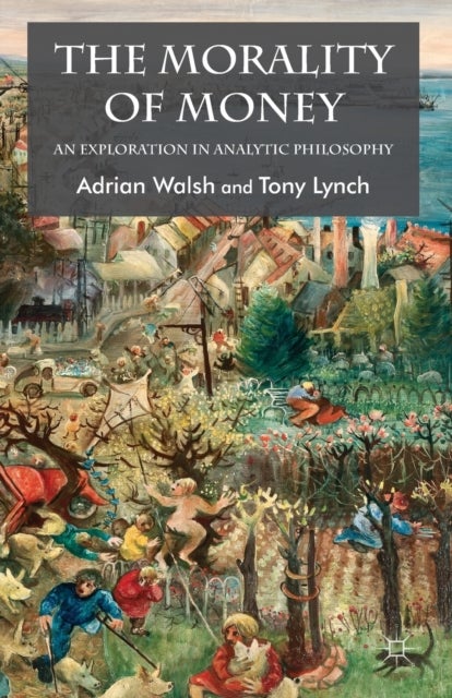 The Morality of Money - An Exploration in Analytic Philosophy