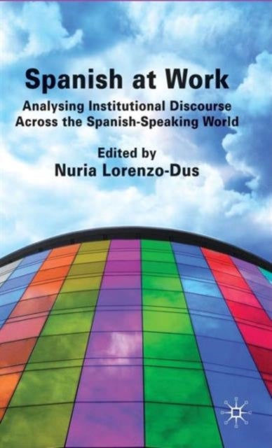 Spanish at Work - Analysing Institutional Discourse across the Spanish-Speaking World