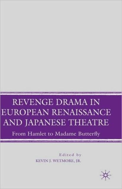 Revenge Drama in European Renaissance and Japanese Theatre - From Hamlet to Madame Butterfly