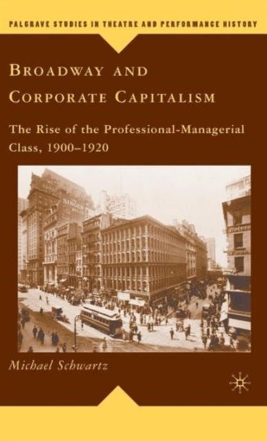 Broadway and Corporate Capitalism - The Rise of the Professional-Managerial Class, 1900–1920