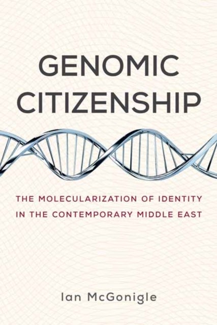 Genomic Citizenship - The Molecularization of Identity in the Contemporary Middle East