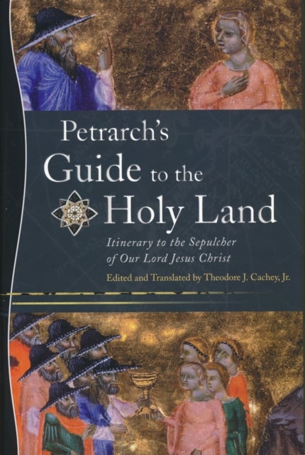 Petrarch's Guide to the Holy Land – Itinerary to the Sepulcher of Our Lord Jesus Christ - Itinerary to the Sepulcher of Our Lord Jesus Christ