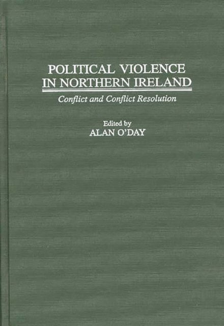 Political Violence in Northern Ireland - Conflict and Conflict Resolution