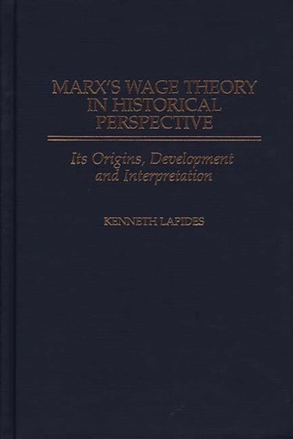 Marx's Wage Theory in Historical Perspective - Its Origins, Development, and Interpretation