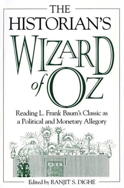 The Historian's Wizard of Oz - Reading L. Frank Baum's Classic as a Political and Monetary Allegory