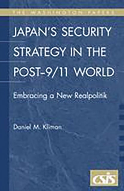 Japan's Security Strategy in the Post-9/11 World - Embracing a New Realpolitik