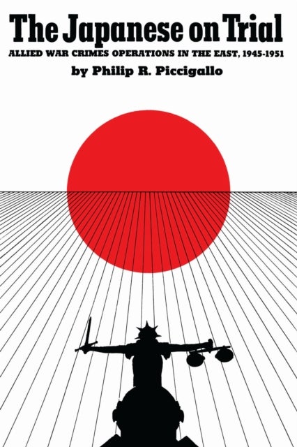 The Japanese on Trial - Allied War Crimes Operations in the East, 1945–1951